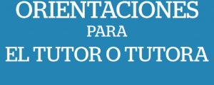ORIENTACIONES PARA EL TUTOR