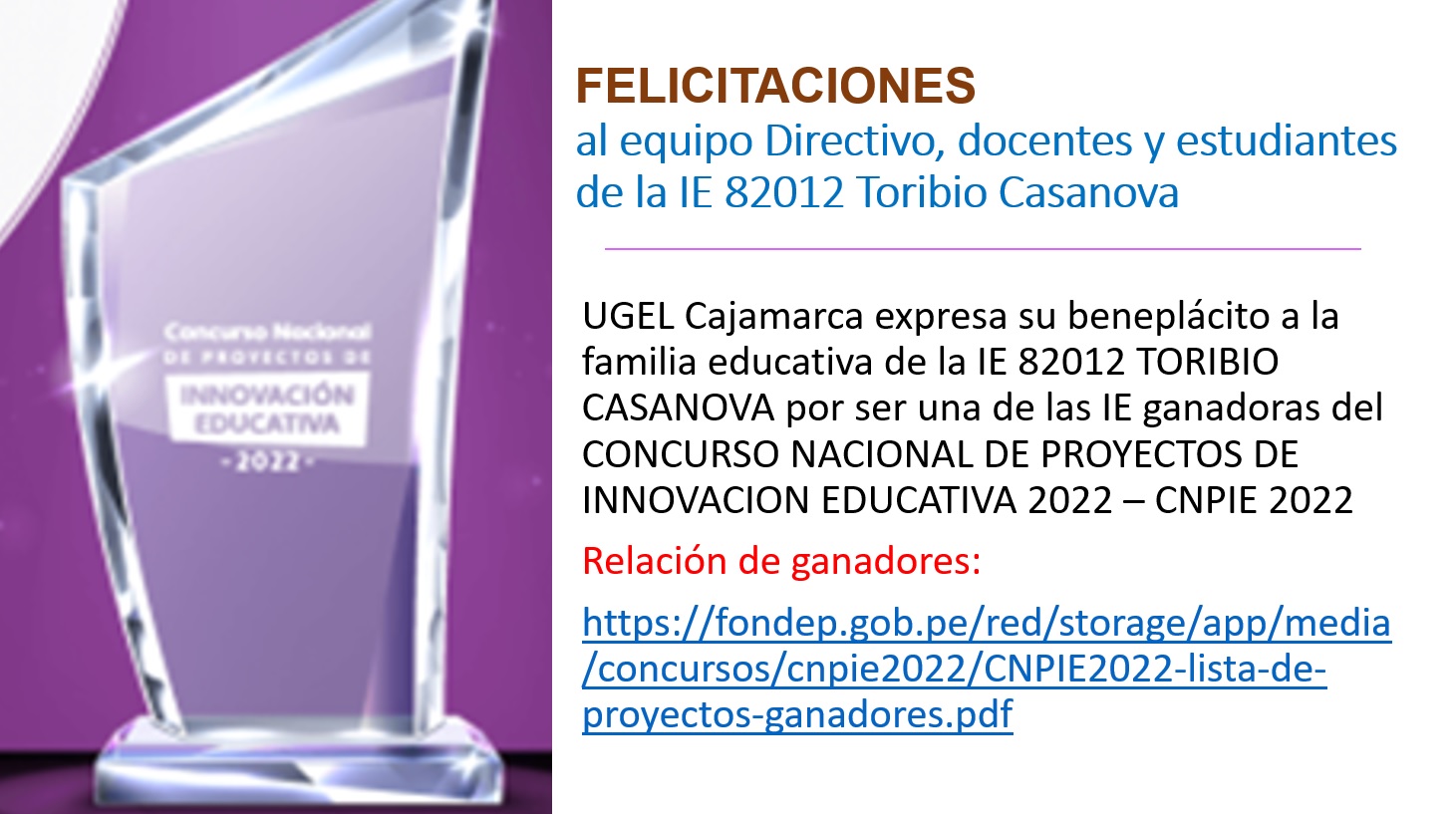 El equipo Directivo y todos quienes laboramos en UGEL CAJAMARCA expresamos nuestras felicitaciones a los directivos, docentes, estudiantes  y familia educativa de la IE 82012 TORIBIO CASANOVA por representar a nuestra provincia y ser uno de los GANADORES en el CONCURSO NACIONAL DE PROYECTOS DE INNOVACIÓN EDUCATIVA 2022 organizado por el FONDEP