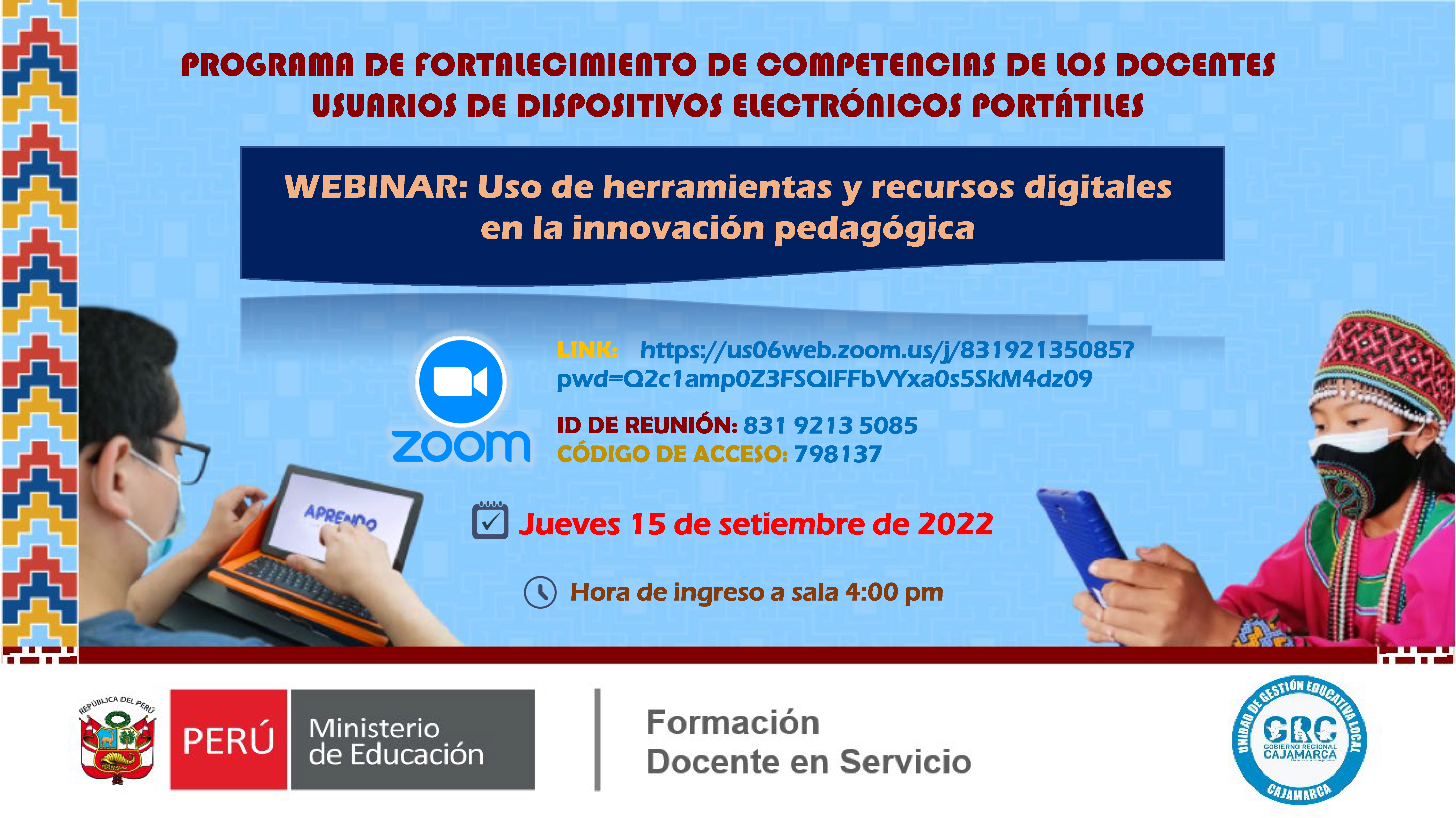 CONVOCA A PARTICIPAR EN WEBINAR USO DE HERRAMIENTAS Y RECURSOS DIGITALES EN LA INNOVACIÓN PEDAGÓGICA – DIRIGIDO A DOCENTES Y DIRECTIVOS DEL PROGRAMA DE FORTALECIMIENTO DE COMPETENCIAS DE LOS DOCENTES USUARIOS DE DISPOSITIVOS ELECTRÓNICOS PORTÁTILES.