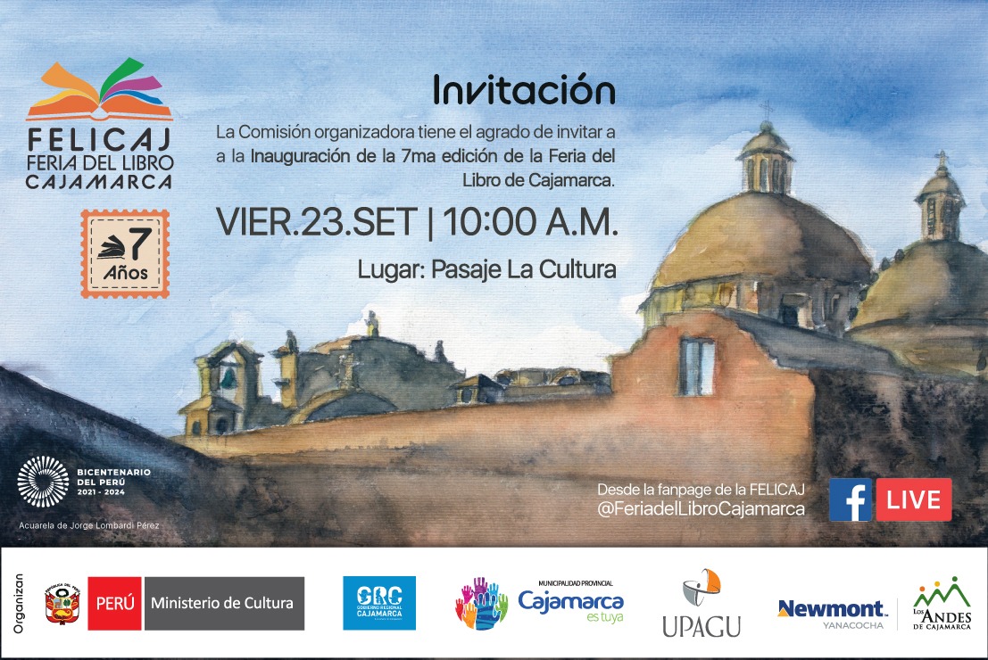 INVITACIÓN: LA COMISIÓN ORGANIZADORA TIENE EL AGRADO DE INVITAR A LA INAUGURACIÓN DE LA 7MA EDICIÓN DE LA FERIA DEL LIBRO CAJAMARCA EL DÍA 23 DE SEPTIEMBRE A LAS 10:00 A.M. EN EL PASAJE DE LA CULTURA. ADEMÁS SE COMPARTE EL PROGRAMA GENERAL